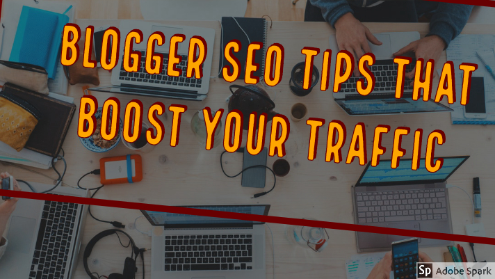 Blogger Seo Tips That Can Boost Your Traffic
