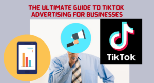 TikTok Advertising for Businesses
