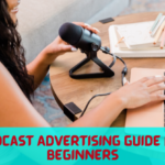 Podcast Advertising Guide For Beginners