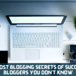 5 Topmost Blogging Secrets of  Successful Bloggers You Don’t Know
