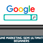 Search Engine Marketing (SEM) Ultimate Guide For Beginners