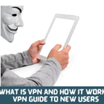 What Is VPN And How It Works: Virtual Private Network Guide To New Users