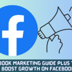 Facebook Marketing Guide Plus Tips To Boost Growth On Facebook