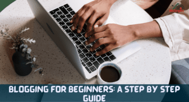 Blogging for Beginners: A Step By Step Guide