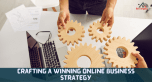 Crafting a Winning Online Business Strategy