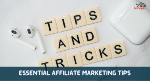 Essential Affiliate Marketing Tips