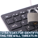 Advanced Strategies for Identifying and Mitigating Firewall Threats in 2023
