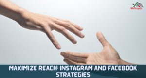 Maximize Reach: Instagram and Facebook Strategies