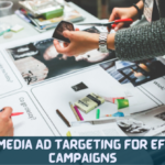 Social Media Ad Targeting For Effective Campaigns