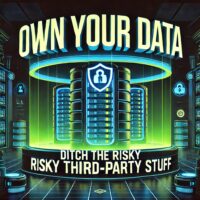 # 3. OWN YOUR DATA—DITCH THE RISKY THIRD-PARTY STUFF