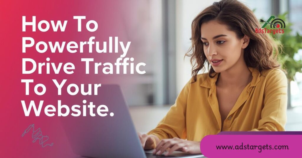 How To Powerfully Drive Traffic To Your Website