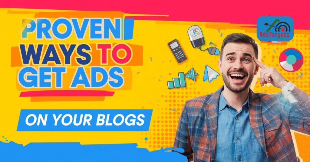 Proven Ways to Get Ads on Your Blogs