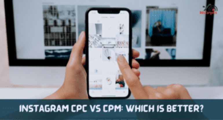 Instagram CPC vs CPM: Which is Better?