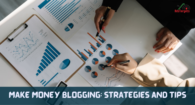 Make Money Blogging: Strategies and Tips