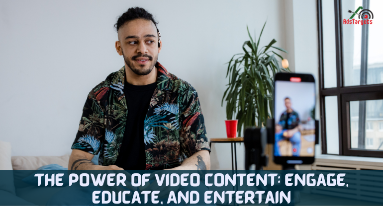 The Power of Video Content: Engage, Educate, And Entertain