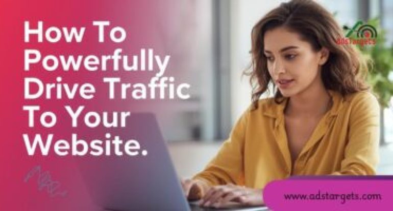 How To Powerfully Drive Traffic To Your Website