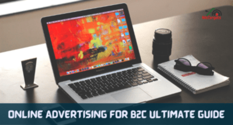 Online Advertising For B2C Ultimate Guide